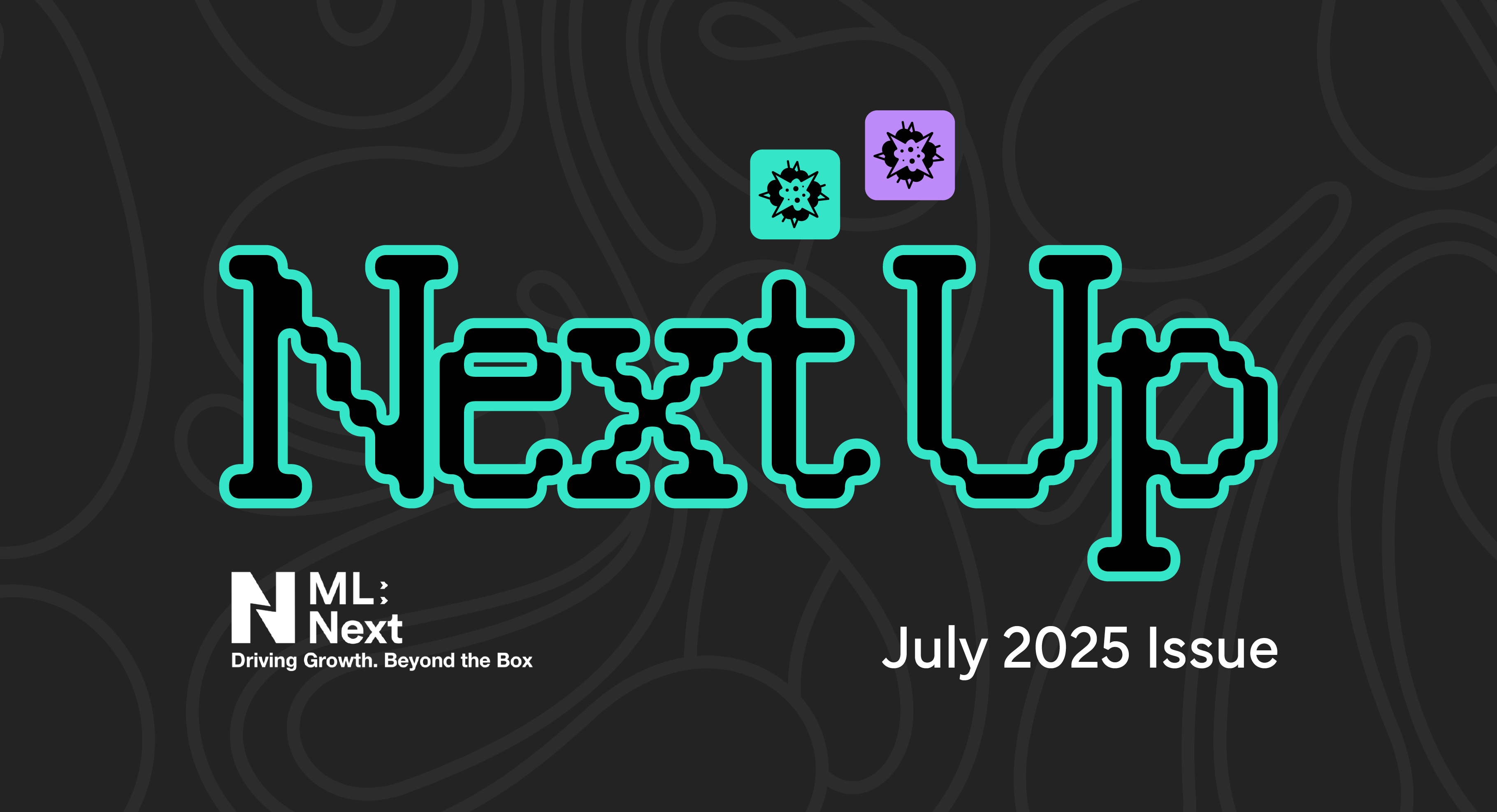NEXT UP JULY 2025 ISSUE